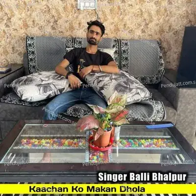 Kaachan Ko Makan Dhola - Balli Bhalpur album cover 