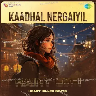 Kaadhal Nergaiyil - Rainy Lofi - Heart Killer Beats album cover 