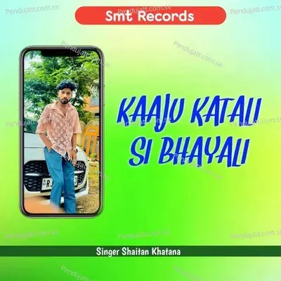 Kaaju Katali Si Bhayali - Singer Shaitan Khatana album cover 