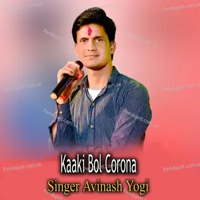 Kaaki Bol Corona - Avinash Yogi