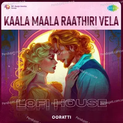 Kaala Maala Raathiri Vela - Lofi House - Ooratti album cover 