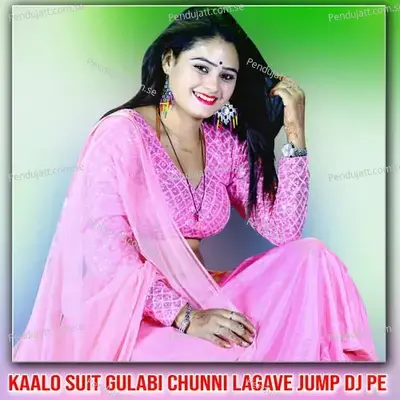 Kaalo Suit Gulabi Chunni Lagave Jump Dj Pe - Lovekush Dungri