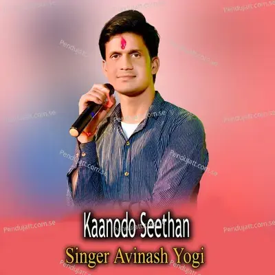Kaanodo Seethan - Avinash Yogi