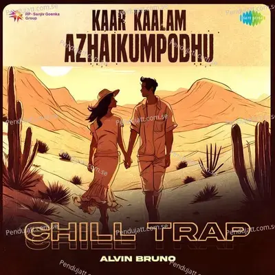 Kaar Kaalam Azhaikumpodhu - Chill Trap - Alvin Bruno album cover 