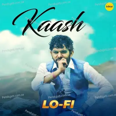 Kaash  Lo Fi  - Gulam Jugni