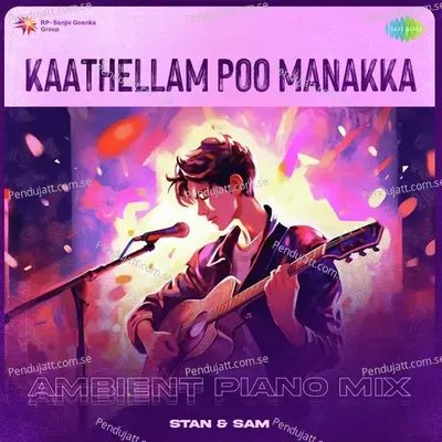 Kaathellam Poo Manakka - Ambient Piano Mix - Stan & Sam