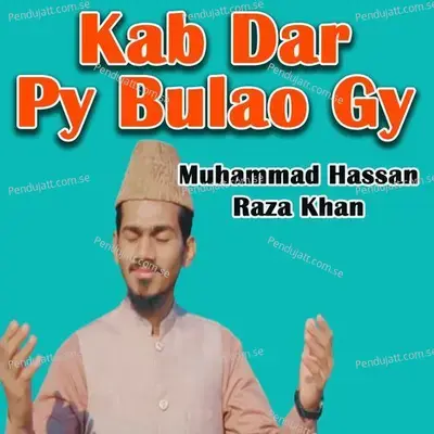 Kab Dar Py Bulao Gy - Muhammad Hassan Raza Khan album cover 