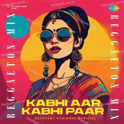 Kabhi Aar Kabhi Paar - Reggaeton Mix - Dushyant Khairwal Official album cover 