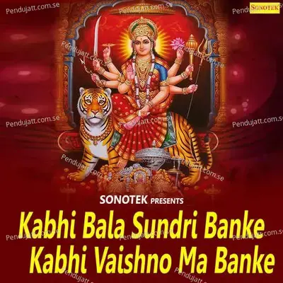 Kabhi Bala Sundri Banke Kabhi Vaishno Ma Banke - Sonotek Studio cover album
