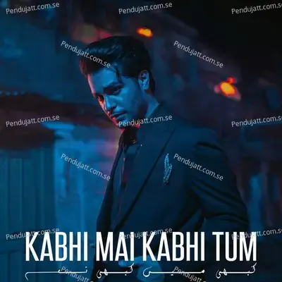 Kabhi Mai Kabhi Tum - Asim Azhar album cover 