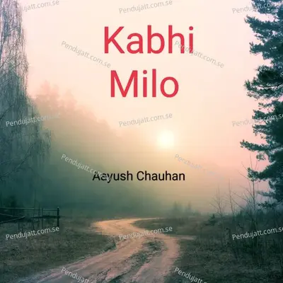 Kabhi Milo - Aayush Chauhan album cover 