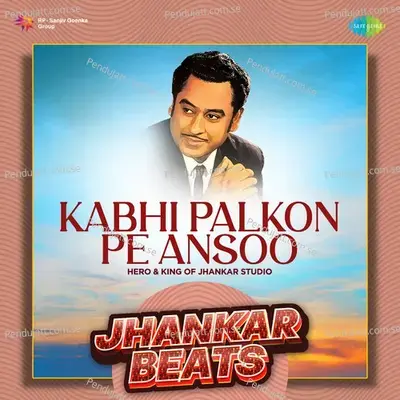 Kabhi Palkon Pe Ansoo - Jhankar Beats - Hero And king Of Jhankar Studio album cover 