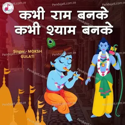 Kabhi Ram Banke Kabhi Shyam Banke - Moksh Gulati album cover 