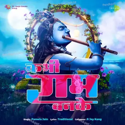 Kabhi Ram Banke - Pamela Jain