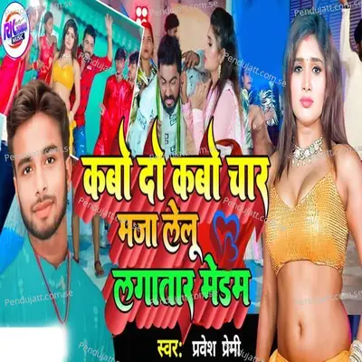 Kabo Du Kabo Char Maja Lelu Lagatar Maidam - Parvesh Premi