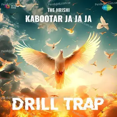 Kabootar Ja Ja Ja - Drill Trap - The Hrishi album cover 