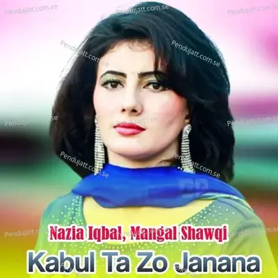 Kabul Ta Zo Janana - Nazia Iqbal cover album