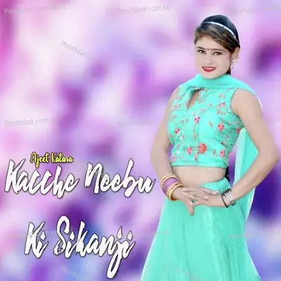 Kacche Neebu Ki Sikanji - Ajeet Katara cover album