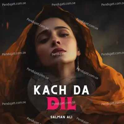 Kach Da Dil - Salman Ali album cover 