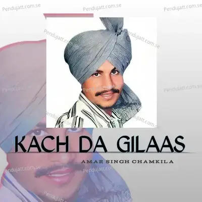 Kach Da Gilaas - Amar Singh Chamkila album cover 