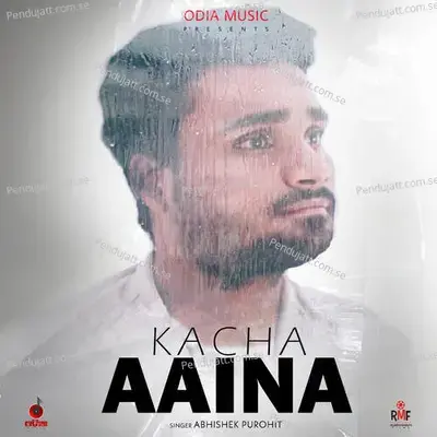 Kacha Aaina - Abhishek Purohit album cover 