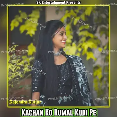 Kachan Ko Rumal Kudi Pe - Gajendra Gurjar album cover 