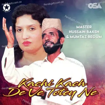 Kachi Kach De Ve Totey Ne - Master Hussain Baksh album cover 