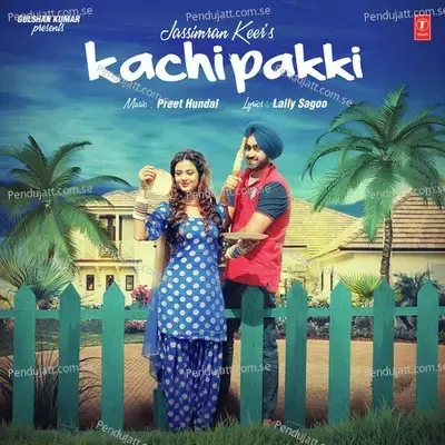 Kachi Pakki - Jassimran Singh Keer