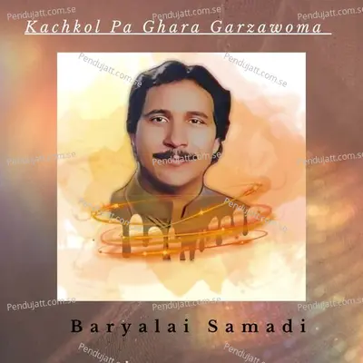 Kachkol Pa Ghara Garzawoma - Baryalai Samadi album cover 