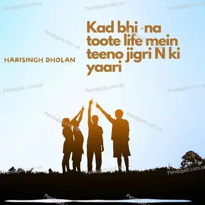 Kad Bhi Na Toote Life Mein Teeno Jigri N Ki Yaari - Harisingh dholan album cover 