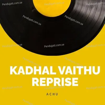 Kadhal Vaithu Reprise - Achu album cover 