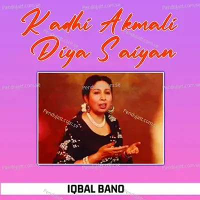 Kadhi Akmali Diya Saiyan - Iqbal Bano album cover 