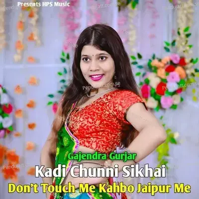 Kadi Chunni Sikhai Dont Touch Me Kahbo Jaipur Me - Gajendra Gurjar album cover 