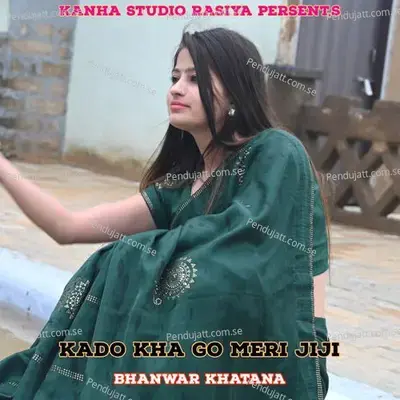 Kado Kha Go Meri Jiji - Bhanwar Khatana album cover 