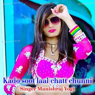 Kado Soot Laal Chatt Chunni - Manishraj yogi album cover 