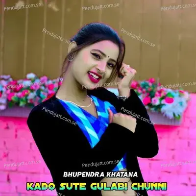 Kado Sute Gulabi Chunni - Bhupendra Khatana album cover 