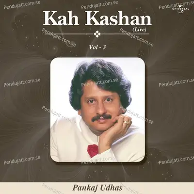 Kah Kashan Vol. 3  ( Live ) - Pankaj Udhas