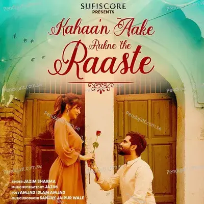 Kahaan Aake Rukne The Raaste - Jazim Sharma album cover 