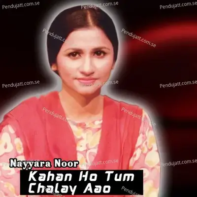 Kahan Ho Tum Chalay Aao - Nayyara Noor album cover 