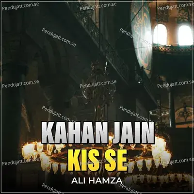 Kahan Jain Kis Se - Ali Hamza album cover 