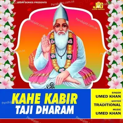 Kahe Kabir Taji Dhram - Umed Khan