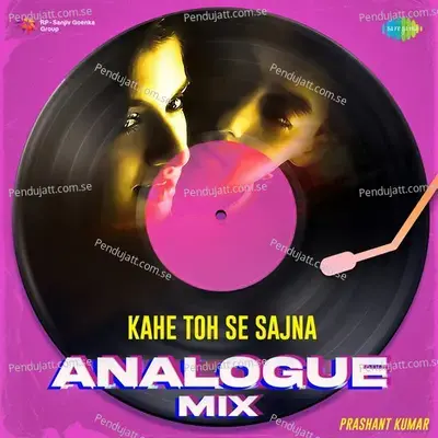 Kahe Toh Se Sajna - Analogue Mix - Prashant Kumar album cover 