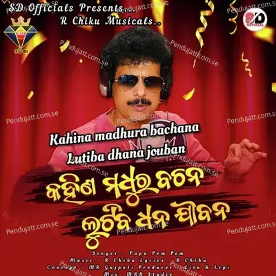 Kahina Madhure Bachana Lutiba Dhana Jouban - Papu Pom Pom album cover 