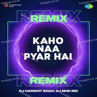 Kaho Naa Pyar Hai Remix - DJ Harshit Shah album cover 