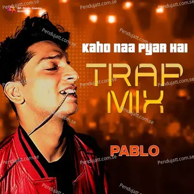 Kaho Naa Pyar Hai - Trap Mix - Pablo album cover 