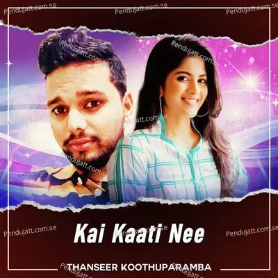 Kai Kaati Nee - Thanseer Koothuparamba