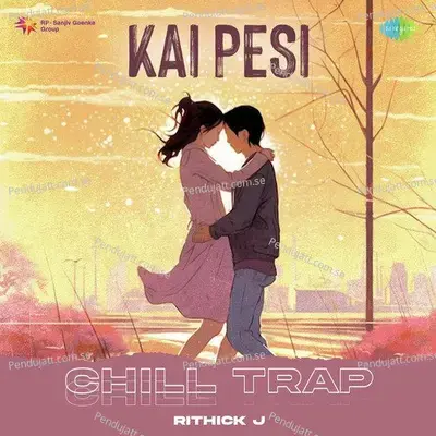 Kai Pesi - Chill Trap - Rithick J album cover 