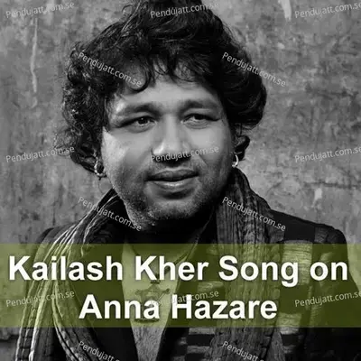 Kailash Kher Song On Anna Hazare - Kailash Kher album cover 