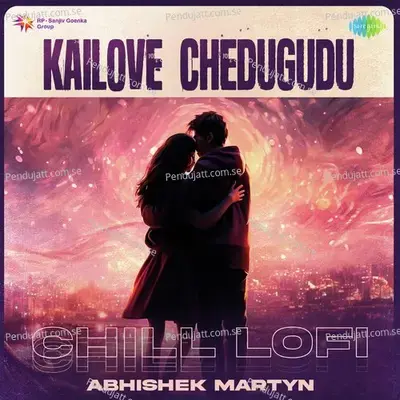 Kailove Chedugudu - Chill Lofi - Abhishek Martyn album cover 