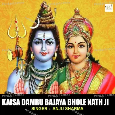 Kaisa Damru Bajaya Bhole Nath Ji - Anju Sharma album cover 